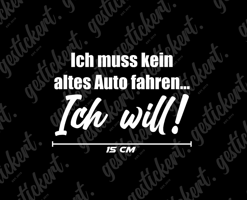 1x 15 cm Ich muss kein altes Auto fahren... Ich will! Aufkleber