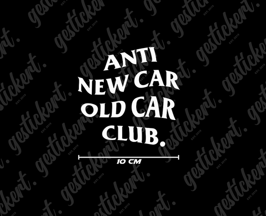 1x 10 cm Anti New Car Old Car Club Aufkleber