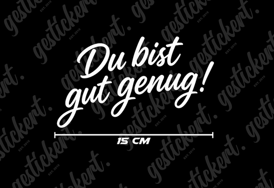 1x 15 cm Du bist gut genug Aufkleber